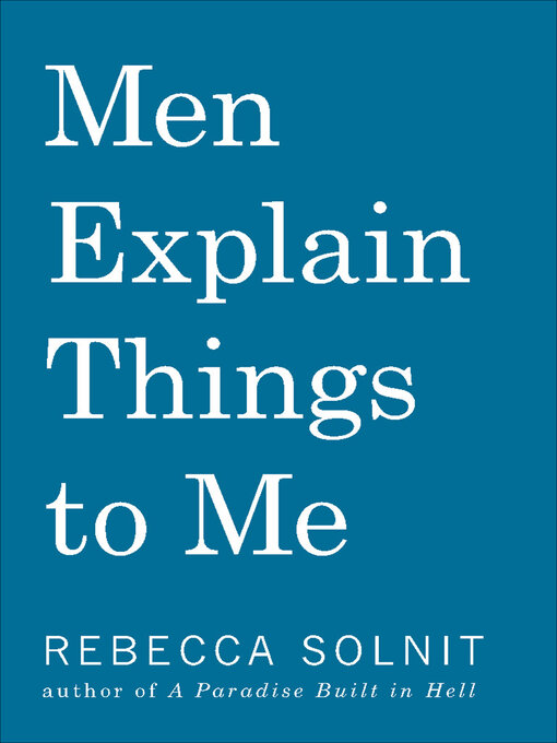 Title details for Men Explain Things to Me by Rebecca Solnit - Wait list